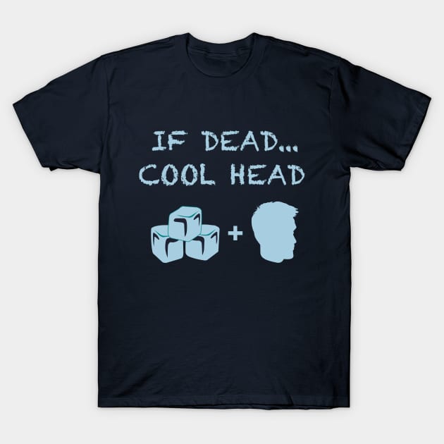 If Dead...Cool Head Cryonics T-Shirt T-Shirt by waterbearlair